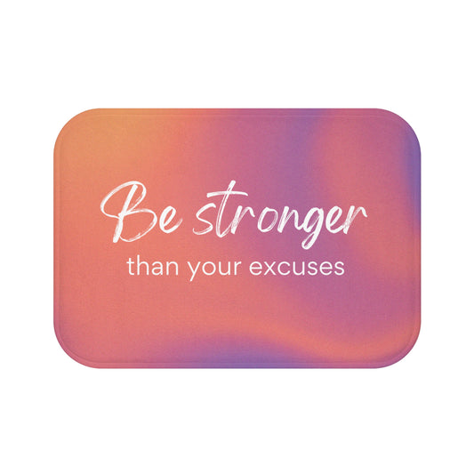 Be Stronger Than Your Excuses Bath Mat